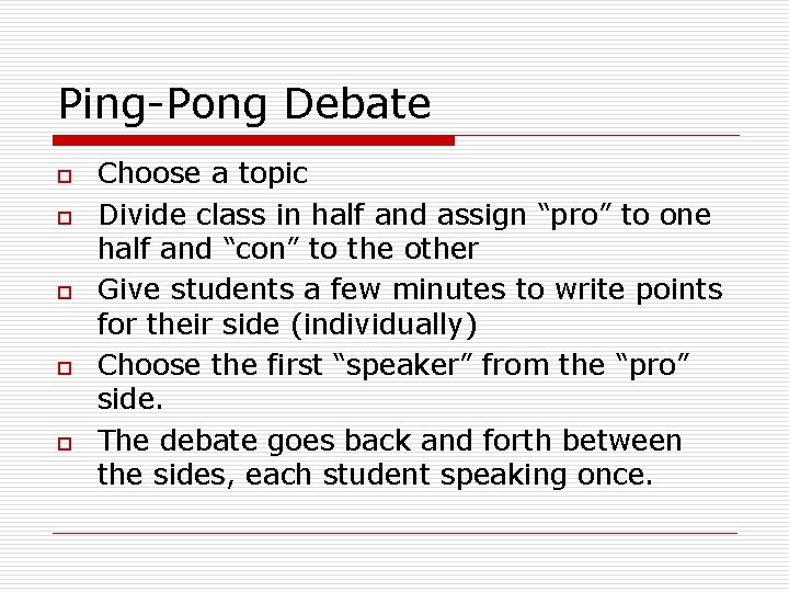 Ping-Pong Debate o o o Choose a topic Divide class in half and assign