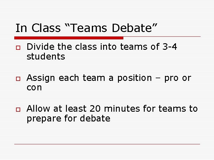 In Class “Teams Debate” o o o Divide the class into teams of 3