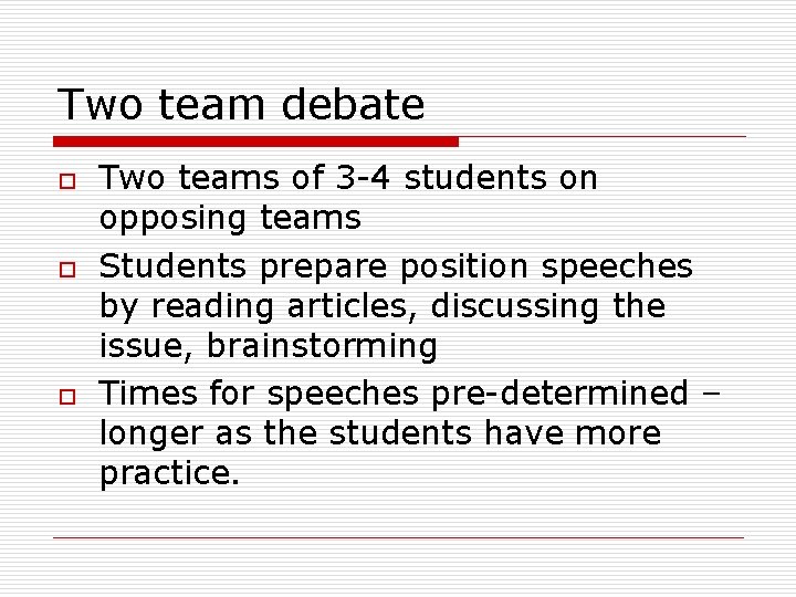 Two team debate o o o Two teams of 3 -4 students on opposing