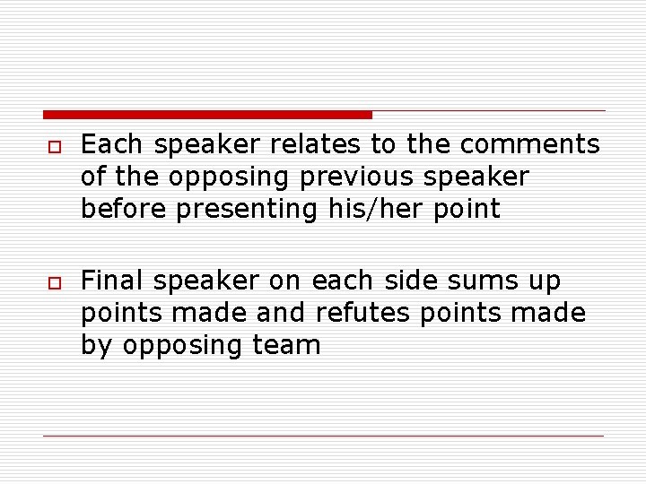 o o Each speaker relates to the comments of the opposing previous speaker before