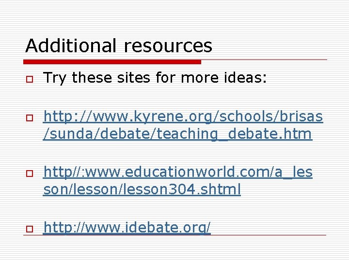 Additional resources o o Try these sites for more ideas: http: //www. kyrene. org/schools/brisas