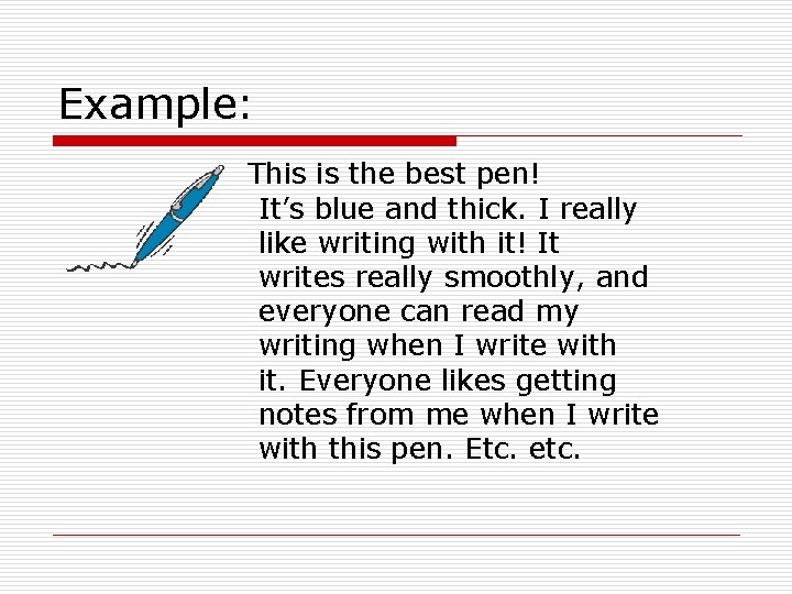 Example: This is the best pen! It’s blue and thick. I really like writing