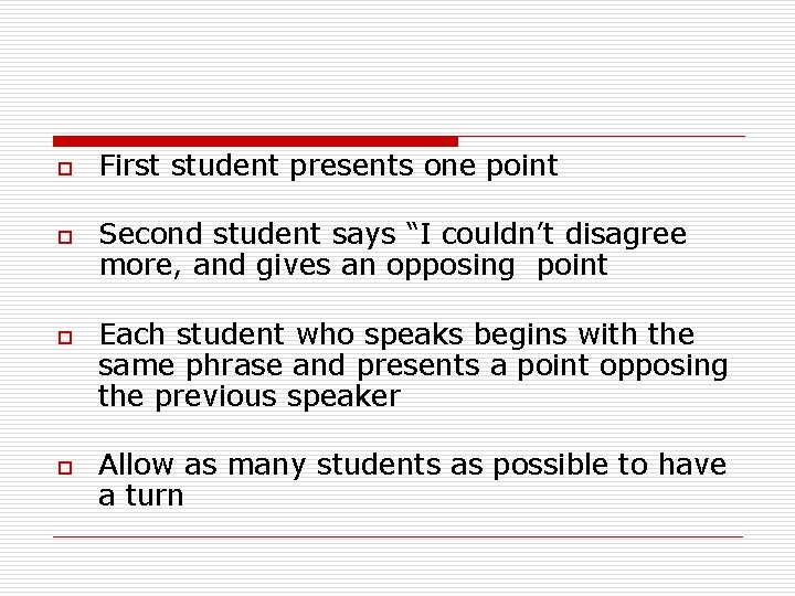 o o First student presents one point Second student says “I couldn’t disagree more,