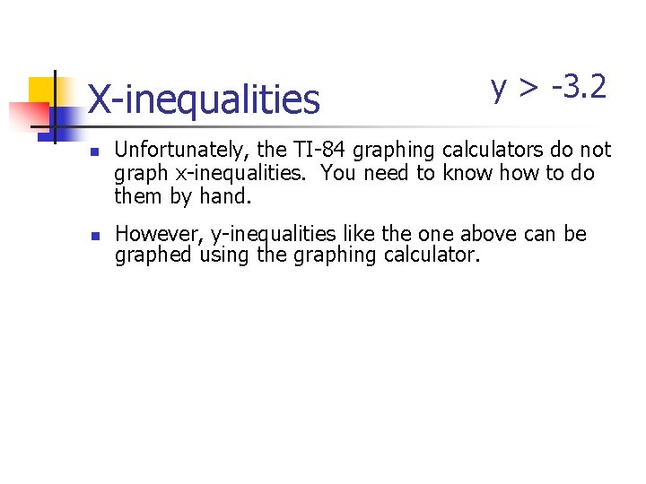 X-inequalities n n y > -3. 2 Unfortunately, the TI-84 graphing calculators do not