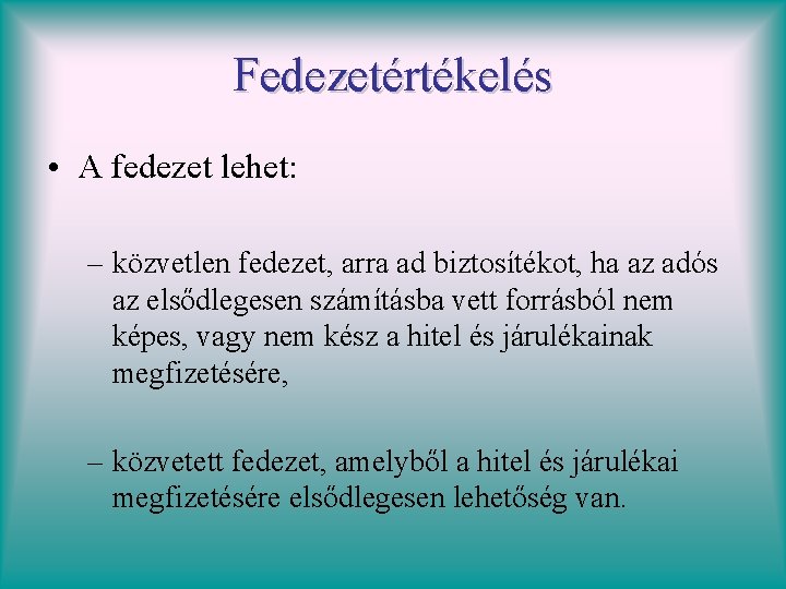 Fedezetértékelés • A fedezet lehet: – közvetlen fedezet, arra ad biztosítékot, ha az adós