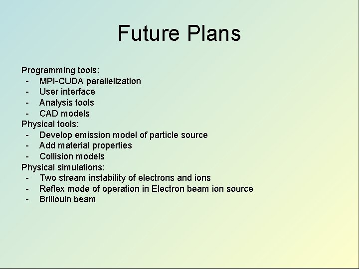 Future Plans Programming tools: - MPI-CUDA parallelization - User interface - Analysis tools - Future Plans Programming tools: - MPI-CUDA parallelization - User interface - Analysis tools -