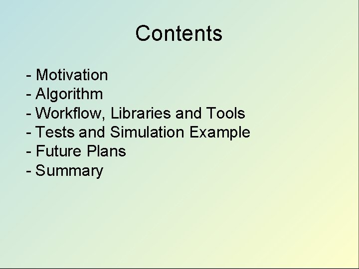 Contents - Motivation - Algorithm - Workflow, Libraries and Tools - Tests and Simulation Contents - Motivation - Algorithm - Workflow, Libraries and Tools - Tests and Simulation