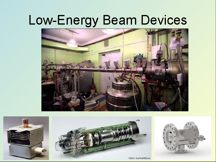 Low-Energy Beam Devices Low-Energy Beam Devices
