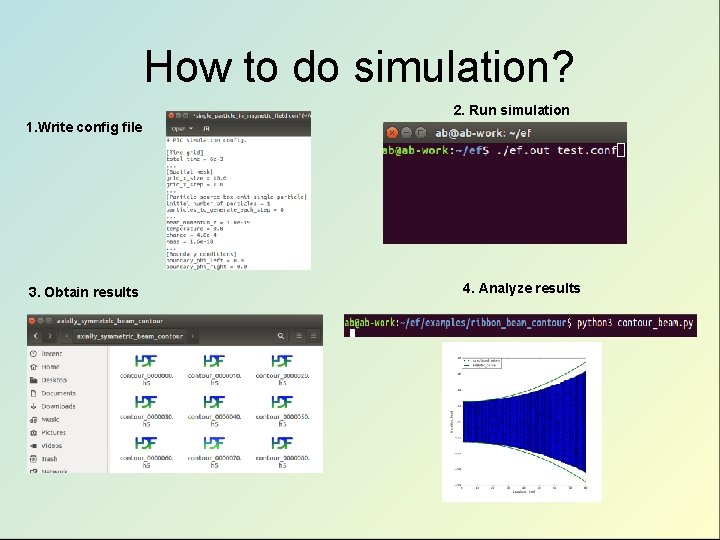 How to do simulation? 2. Run simulation 1. Write config file 3. Obtain results How to do simulation? 2. Run simulation 1. Write config file 3. Obtain results
