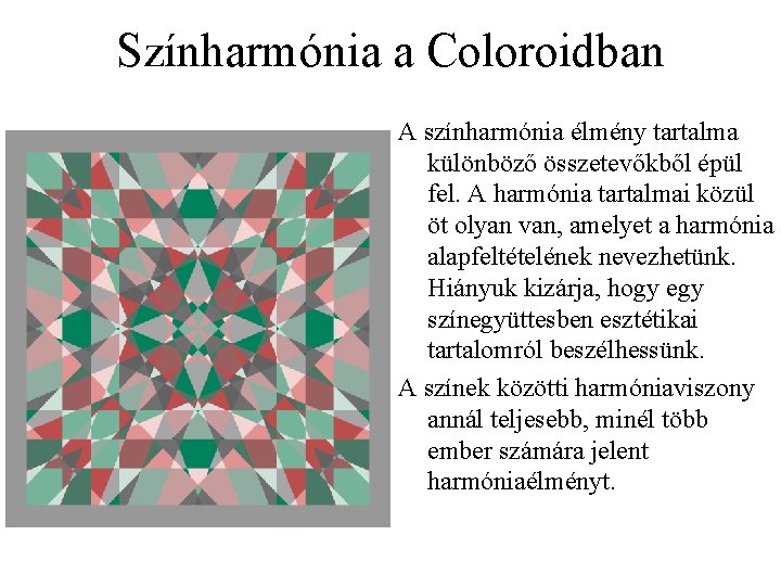 Színharmónia a Coloroidban A színharmónia élmény tartalma különböző összetevőkből épül fel. A harmónia tartalmai