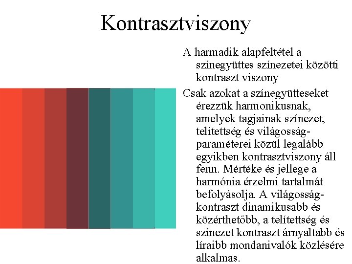 Kontrasztviszony A harmadik alapfeltétel a színegyüttes színezetei közötti kontraszt viszony Csak azokat a színegyütteseket