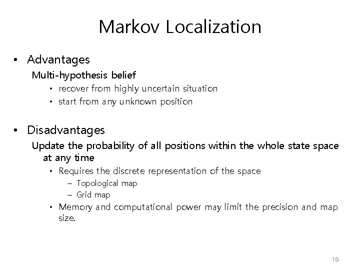 Markov Localization • Advantages Multi-hypothesis belief • recover from highly uncertain situation • start