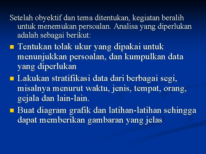 Setelah obyektif dan tema ditentukan, kegiatan beralih untuk menemukan persoalan. Analisa yang diperlukan adalah