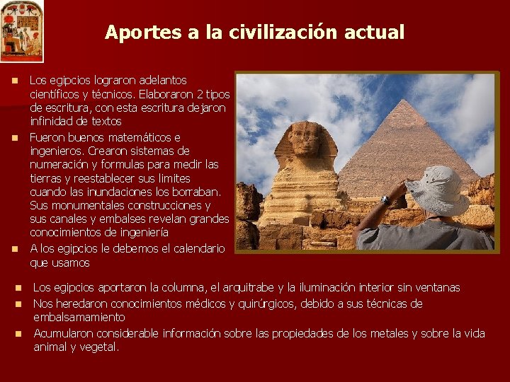 Aportes a la civilización actual n n n Los egipcios lograron adelantos científicos y