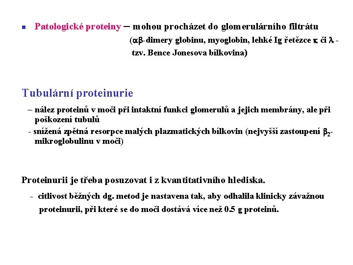 n Patologické proteiny – mohou procházet do glomerulárního filtrátu ( -dimery globinu, myoglobin, lehké