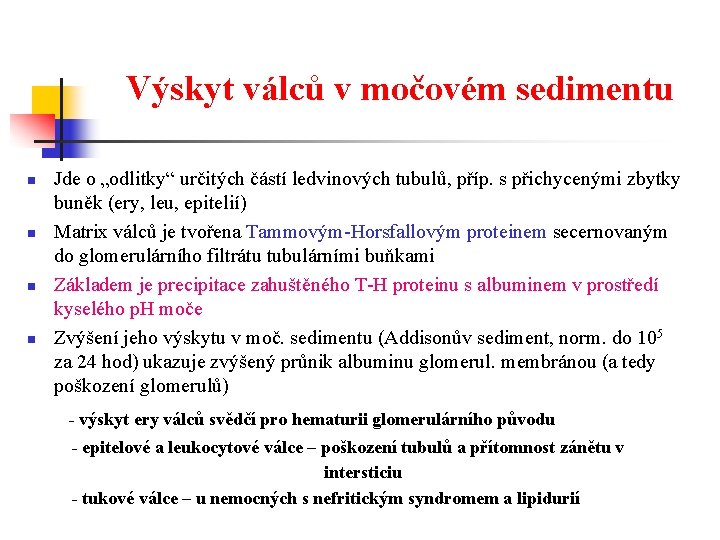 Výskyt válců v močovém sedimentu n n Jde o „odlitky“ určitých částí ledvinových tubulů,