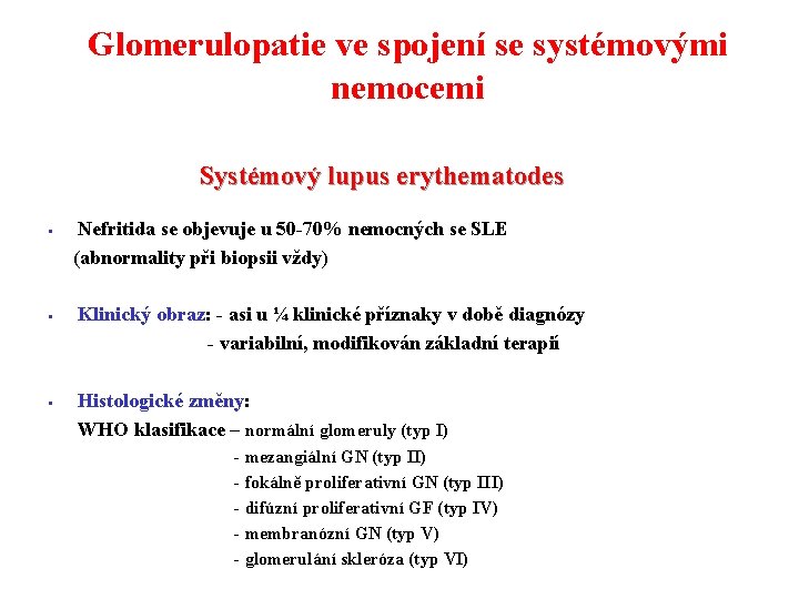 Glomerulopatie ve spojení se systémovými nemocemi Systémový lupus erythematodes § § § Nefritida se