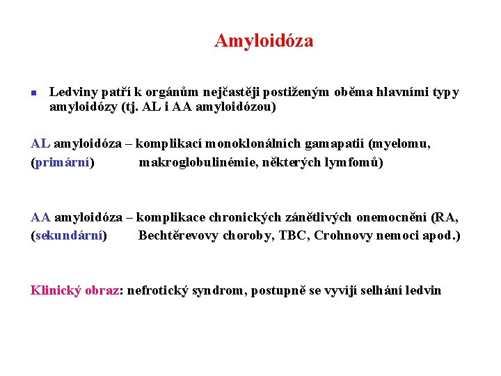 Amyloidóza n Ledviny patří k orgánům nejčastěji postiženým oběma hlavními typy amyloidózy (tj. AL