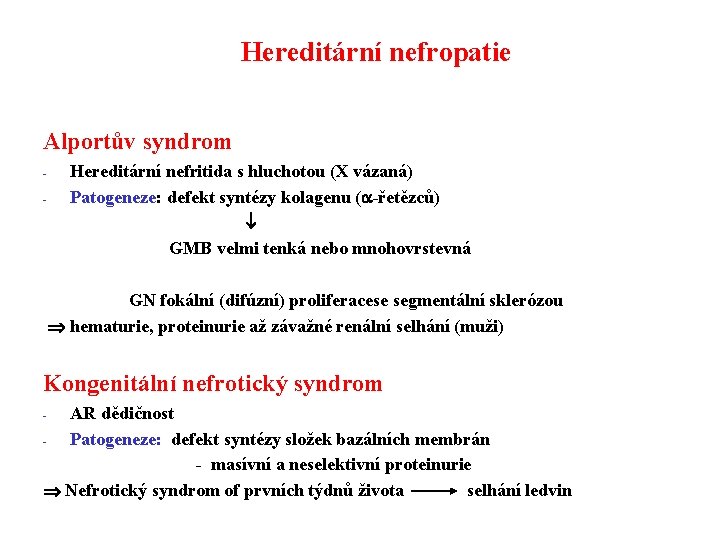 Hereditární nefropatie Alportův syndrom - Hereditární nefritida s hluchotou (X vázaná) Patogeneze: defekt syntézy
