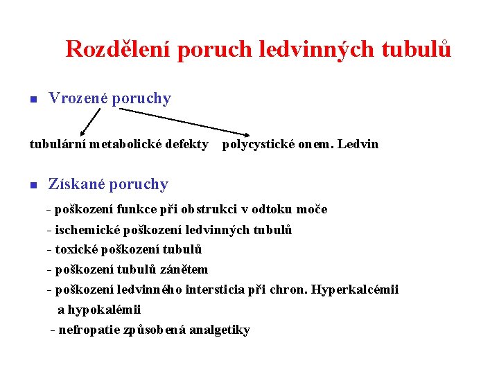 Rozdělení poruch ledvinných tubulů n Vrozené poruchy tubulární metabolické defekty n polycystické onem. Ledvin