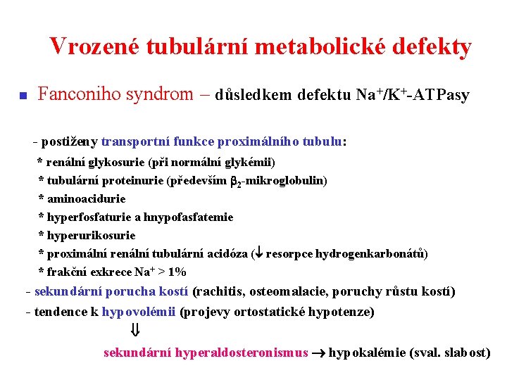 Vrozené tubulární metabolické defekty n Fanconiho syndrom – důsledkem defektu Na+/K+-ATPasy - postiženy transportní