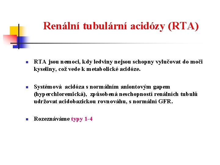 Renální tubulární acidózy (RTA) n n n RTA jsou nemoci, kdy ledviny nejsou schopny