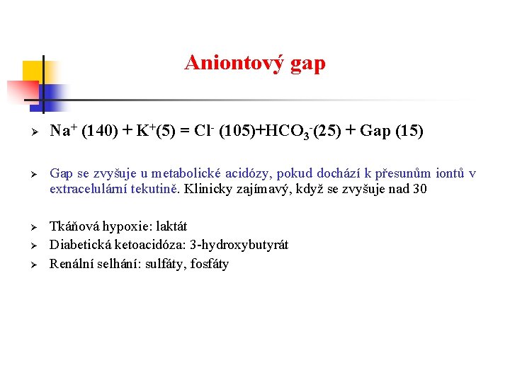Aniontový gap Ø Ø Ø Na+ (140) + K+(5) = Cl- (105)+HCO 3 -(25)