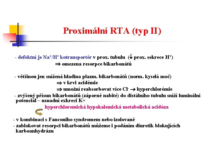 Proximální RTA (typ II) - defektní je Na+/H+ kotransportér v prox. tubulu ( prox.