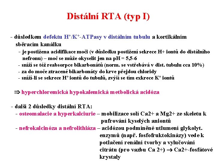 Distální RTA (typ I) - důsledkem defektu H+/K+-ATPasy v distálním tubulu a kortikálním sběracím