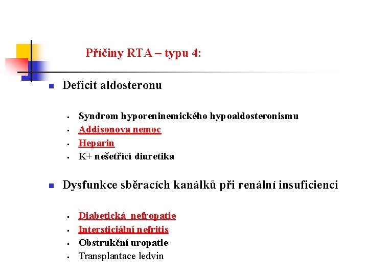 Příčiny RTA – typu 4: n Deficit aldosteronu § § n Syndrom hyporeninemického hypoaldosteronismu