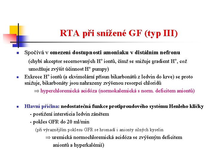 RTA při snížené GF (typ III) n Spočívá v omezení dostupnosti amoniaku v distálním