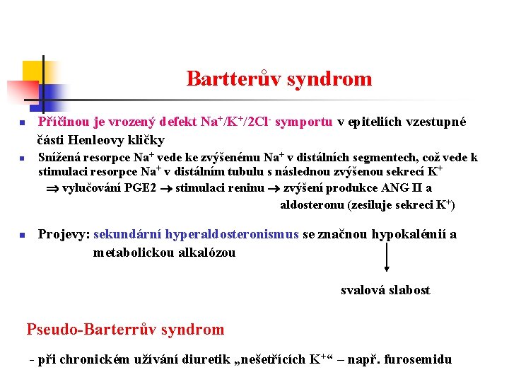 Bartterův syndrom n n n Příčinou je vrozený defekt Na+/K+/2 Cl- symportu v epiteliích