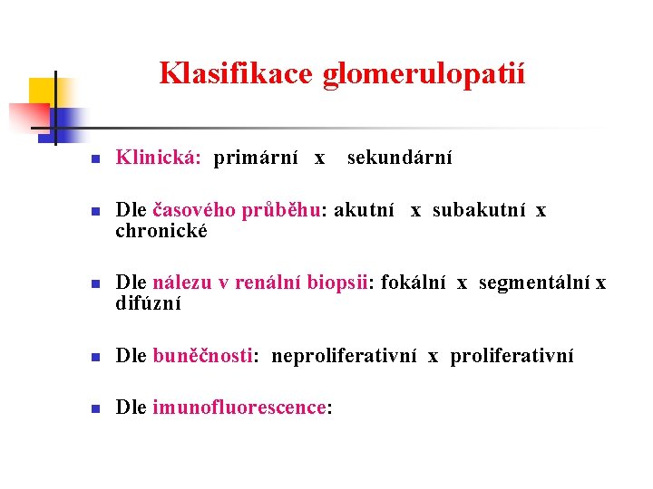 Klasifikace glomerulopatií n n n Klinická: primární x sekundární Dle časového průběhu: akutní x