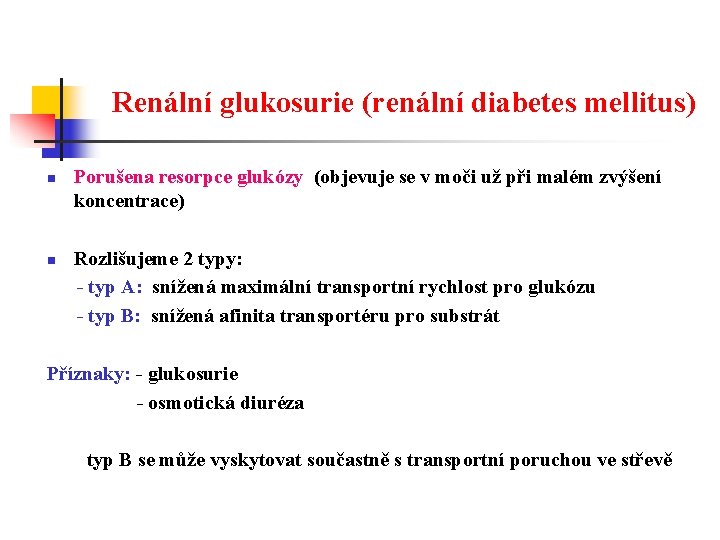Renální glukosurie (renální diabetes mellitus) n n Porušena resorpce glukózy (objevuje se v moči