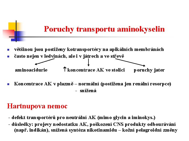 Poruchy transportu aminokyselin n n většinou jsou postiženy kotransportéry na apikálních membránách často nejen