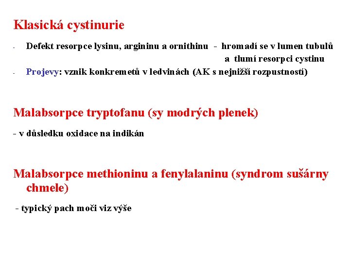 Klasická cystinurie - - Defekt resorpce lysinu, argininu a ornithinu - hromadí se v