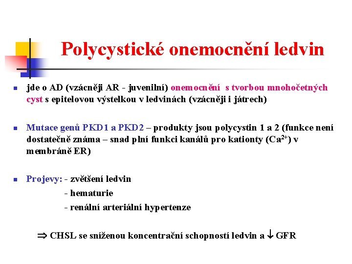 Polycystické onemocnění ledvin n jde o AD (vzácněji AR - juvenilní) onemocnění s tvorbou