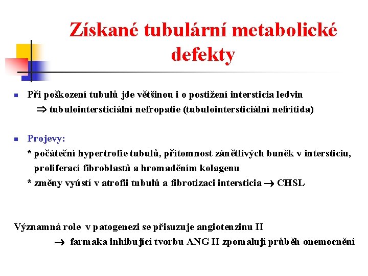 Získané tubulární metabolické defekty n n Při poškození tubulů jde většinou i o postižení
