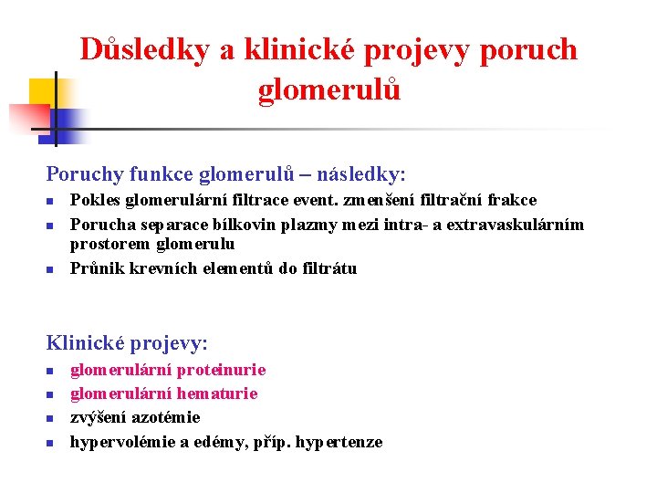 Důsledky a klinické projevy poruch glomerulů Poruchy funkce glomerulů – následky: n n n