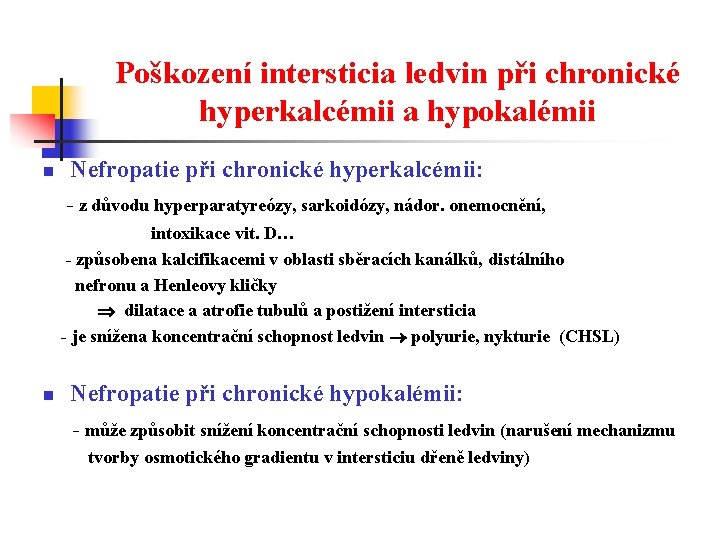 Poškození intersticia ledvin při chronické hyperkalcémii a hypokalémii n Nefropatie při chronické hyperkalcémii: -