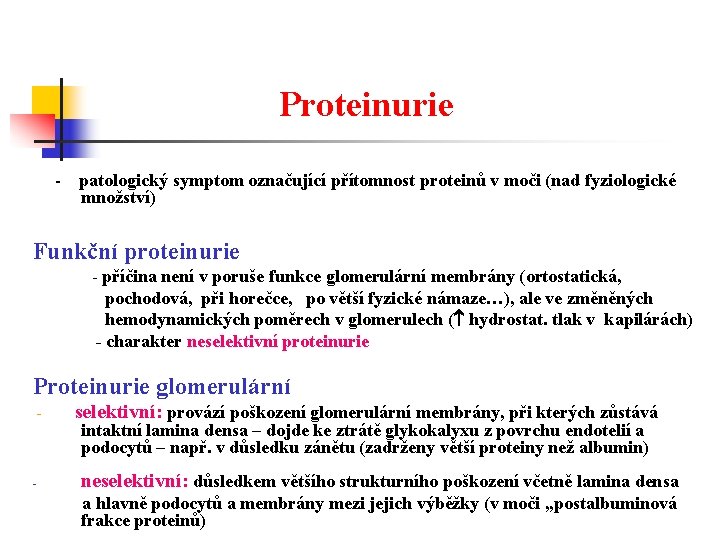 Proteinurie - patologický symptom označující přítomnost proteinů v moči (nad fyziologické množství) Funkční proteinurie