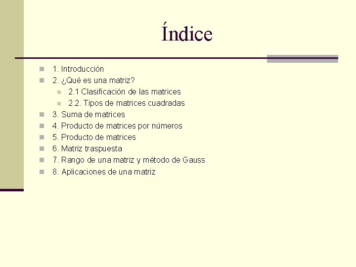 Índice n n n n 1. Introducción 2. ¿Qué es una matriz? n 2.