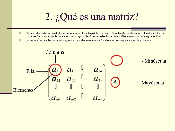 2. ¿Qué es una matriz? n n Es una tabla bidimensional (dos dimensiones, ancho