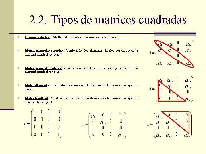 2. 2. Tipos de matrices cuadradas n Diagonal principal: Está formada por todos los
