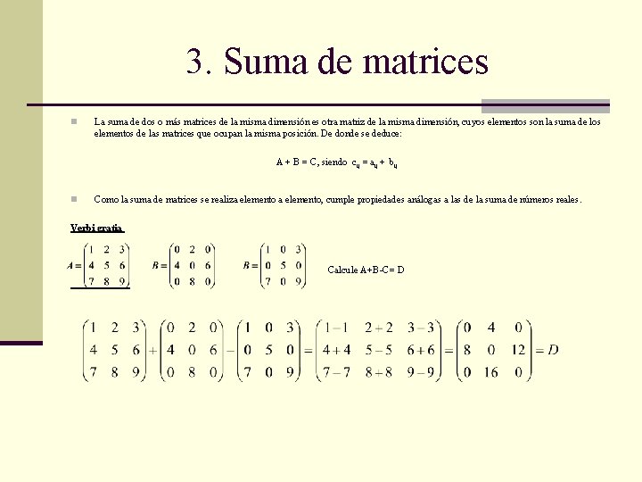 3. Suma de matrices n La suma de dos o más matrices de la