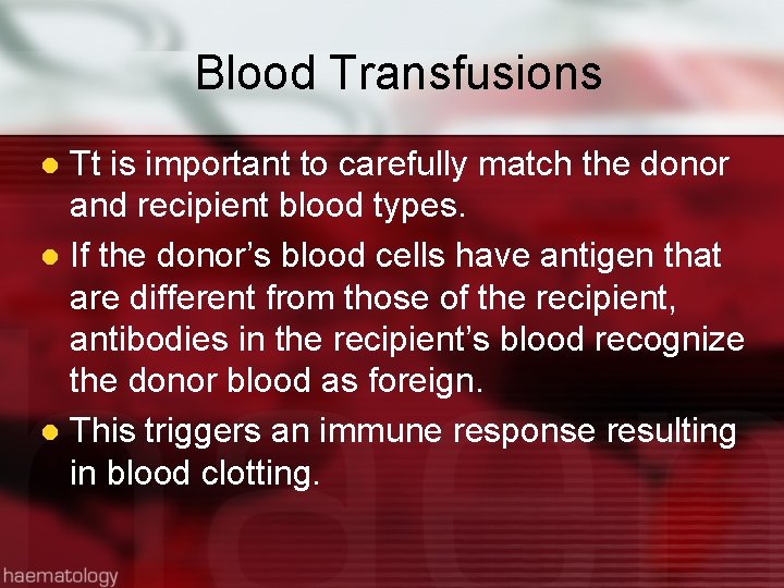 Blood Transfusions Tt is important to carefully match the donor and recipient blood types.