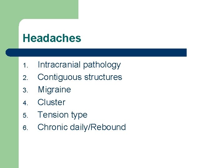 Headaches 1. 2. 3. 4. 5. 6. Intracranial pathology Contiguous structures Migraine Cluster Tension