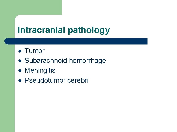 Intracranial pathology l l Tumor Subarachnoid hemorrhage Meningitis Pseudotumor cerebri 