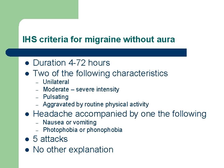 IHS criteria for migraine without aura l l Duration 4 -72 hours Two of