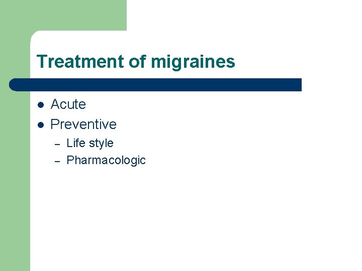 Treatment of migraines l l Acute Preventive – – Life style Pharmacologic 